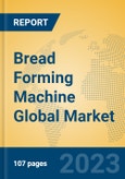 Bread Forming Machine Global Market Insights 2023, Analysis and Forecast to 2028, by Manufacturers, Regions, Technology, Application, Product Type- Product Image