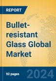 Bullet-resistant Glass Global Market Insights 2023, Analysis and Forecast to 2028, by Manufacturers, Regions, Technology, Application, Product Type- Product Image