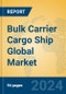 Bulk Carrier Cargo Ship Global Market Insights 2023, Analysis and Forecast to 2028, by Manufacturers, Regions, Technology, Application, Product Type - Product Image