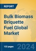 Bulk Biomass Briquette Fuel Global Market Insights 2024, Analysis and Forecast to 2029, by Manufacturers, Regions, Technology, Application- Product Image