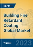 Building Fire Retardant Coating Global Market Insights 2023, Analysis and Forecast to 2028, by Manufacturers, Regions, Technology, Application, Product Type- Product Image