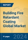 Building Fire Retardant Coating Global Market Insights 2023, Analysis and Forecast to 2028, by Manufacturers, Regions, Technology, Application, Product Type- Product Image