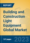 Building and Construction Light Equipment Global Market Insights 2023, Analysis and Forecast to 2028, by Manufacturers, Regions, Technology, Application, Product Type- Product Image