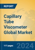 Capillary Tube Viscometer Global Market Insights 2023, Analysis and Forecast to 2028, by Manufacturers, Regions, Technology, Application, Product Type- Product Image