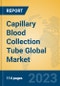 Capillary Blood Collection Tube Global Market Insights 2023, Analysis and Forecast to 2028, by Manufacturers, Regions, Technology, Application, Product Type - Product Thumbnail Image