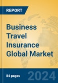 Business Travel Insurance Global Market Insights 2024, Analysis and Forecast to 2029, by Market Participants, Regions, Technology, Product Type- Product Image