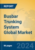 Busbar Trunking System Global Market Insights 2024, Analysis and Forecast to 2029, by Manufacturers, Regions, Technology- Product Image