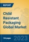 Child Resistant Packaging Global Market Insights 2023, Analysis and Forecast to 2028, by Market Participants, Regions, Technology, Application, Product Type - Product Image