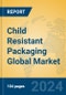 Child Resistant Packaging Global Market Insights 2024, Analysis and Forecast to 2029, by Market Participants, Regions, Technology, Application, Product Type - Product Image