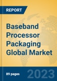 Baseband Processor Packaging Global Market Insights 2023, Analysis and Forecast to 2028, by Manufacturers, Regions, Technology, Product Type- Product Image