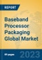 Baseband Processor Packaging Global Market Insights 2023, Analysis and Forecast to 2028, by Manufacturers, Regions, Technology, Product Type - Product Thumbnail Image
