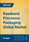 Baseband Processor Packaging Global Market Insights 2024, Analysis and Forecast to 2029, by Manufacturers, Regions, Technology, Product Type - Product Image