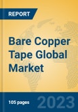 Bare Copper Tape Global Market Insights 2023, Analysis and Forecast to 2028, by Manufacturers, Regions, Technology, Product Type- Product Image