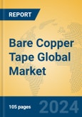 Bare Copper Tape Global Market Insights 2023, Analysis and Forecast to 2028, by Manufacturers, Regions, Technology, Product Type- Product Image