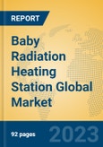 Baby Radiation Heating Station Global Market Insights 2023, Analysis and Forecast to 2028, by Manufacturers, Regions, Technology, Application, Product Type- Product Image