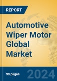 Automotive Wiper Motor Global Market Insights 2023, Analysis and Forecast to 2028, by Manufacturers, Regions, Technology, Application, Product Type- Product Image