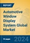 Automotive Window Display System Global Market Insights 2024, Analysis and Forecast to 2029, by Manufacturers, Regions, Technology, Product Type - Product Image