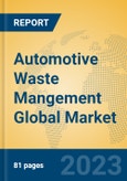 Automotive Waste Mangement Global Market Insights 2023, Analysis and Forecast to 2028, by Manufacturers, Regions, Technology, Application, Product Type- Product Image