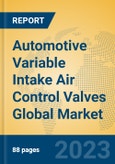 Automotive Variable Intake Air Control Valves Global Market Insights 2023, Analysis and Forecast to 2028, by Manufacturers, Regions, Technology, Application, Product Type- Product Image