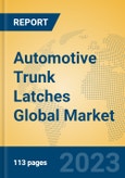Automotive Trunk Latches Global Market Insights 2023, Analysis and Forecast to 2028, by Manufacturers, Regions, Technology, Application, Product Type- Product Image