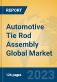 Automotive Tie Rod Assembly Global Market Insights 2023, Analysis and Forecast to 2028, by Manufacturers, Regions, Technology, Application, Product Type- Product Image