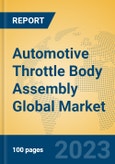 Automotive Throttle Body Assembly Global Market Insights 2023, Analysis and Forecast to 2028, by Manufacturers, Regions, Technology, Application, Product Type- Product Image