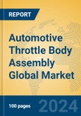 Automotive Throttle Body Assembly Global Market Insights 2023, Analysis and Forecast to 2028, by Manufacturers, Regions, Technology, Application, Product Type- Product Image