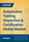 Automotive Testing, Inspection and Certification Global Market Insights 2023, Analysis and Forecast to 2028, by Market Participants, Regions, Technology, Application, Product Type - Product Image