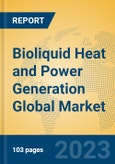 Bioliquid Heat and Power Generation Global Market Insights 2023, Analysis and Forecast to 2028, by Manufacturers, Regions, Technology, Application, Product Type- Product Image
