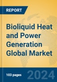 Bioliquid Heat and Power Generation Global Market Insights 2023, Analysis and Forecast to 2028, by Manufacturers, Regions, Technology, Application, Product Type- Product Image