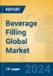 Beverage Filling Global Market Insights 2023, Analysis and Forecast to 2028, by Manufacturers, Regions, Technology, Application, Product Type - Product Image