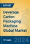 Beverage Carton Packaging Machine Global Market Insights 2024, Analysis and Forecast to 2029, by Manufacturers, Regions, Technology, Application - Product Image