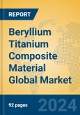 Beryllium Titanium Composite Material Global Market Insights 2024, Analysis and Forecast to 2029, by Manufacturers, Regions, Technology, Application, Product Type- Product Image