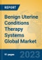 Benign Uterine Conditions Therapy Systems Global Market Insights 2023, Analysis and Forecast to 2028, by Manufacturers, Regions, Technology, Application, Product Type - Product Thumbnail Image