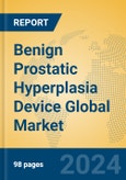 Benign Prostatic Hyperplasia Device Global Market Insights 2024, Analysis and Forecast to 2029, by Manufacturers, Regions, Technology, Application- Product Image