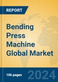 Bending Press Machine Global Market Insights 2024, Analysis and Forecast to 2029, by Manufacturers, Regions, Technology, Application, Product Type- Product Image