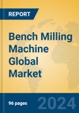 Bench Milling Machine Global Market Insights 2024, Analysis and Forecast to 2029, by Manufacturers, Regions, Technology, Application, Product Type- Product Image