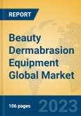 Beauty Dermabrasion Equipment Global Market Insights 2023, Analysis and Forecast to 2028, by Manufacturers, Regions, Technology, Application, Product Type- Product Image