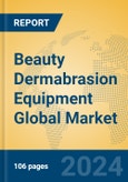 Beauty Dermabrasion Equipment Global Market Insights 2023, Analysis and Forecast to 2028, by Manufacturers, Regions, Technology, Application, Product Type- Product Image