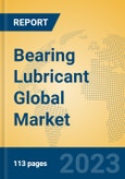 Bearing Lubricant Global Market Insights 2023, Analysis and Forecast to 2028, by Manufacturers, Regions, Technology, Application, Product Type- Product Image