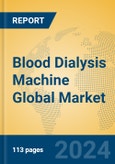 Blood Dialysis Machine Global Market Insights 2024, Analysis and Forecast to 2029, by Manufacturers, Regions, Technology, Application- Product Image