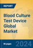 Blood Culture Test Device Global Market Insights 2024, Analysis and Forecast to 2029, by Manufacturers, Regions, Technology, Application, Product Type- Product Image