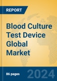 Blood Culture Test Device Global Market Insights 2023, Analysis and Forecast to 2028, by Manufacturers, Regions, Technology, Application, Product Type- Product Image