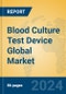 Blood Culture Test Device Global Market Insights 2023, Analysis and Forecast to 2028, by Manufacturers, Regions, Technology, Application, Product Type - Product Image