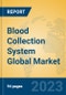 Blood Collection System Global Market Insights 2023, Analysis and Forecast to 2028, by Manufacturers, Regions, Technology, Product Type - Product Image