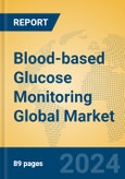 Blood-based Glucose Monitoring Global Market Insights 2024, Analysis and Forecast to 2029, by Manufacturers, Regions, Technology, Application, and Product Type- Product Image