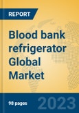 Blood bank refrigerator Global Market Insights 2023, Analysis and Forecast to 2028, by Manufacturers, Regions, Technology, Application, Product Type- Product Image