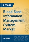 Blood Bank Information Management System Market Insights 2025, Analysis and Forecast to 2030, by Market Participants, Regions, Technology, Application- Product Image