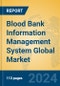 Blood Bank Information Management System Global Market Insights 2024, Analysis and Forecast to 2029, by Manufacturers, Regions, Technology, Application - Product Thumbnail Image