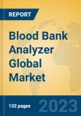 Blood Bank Analyzer Global Market Insights 2023, Analysis and Forecast to 2028, by Manufacturers, Regions, Technology, Application, Product Type- Product Image